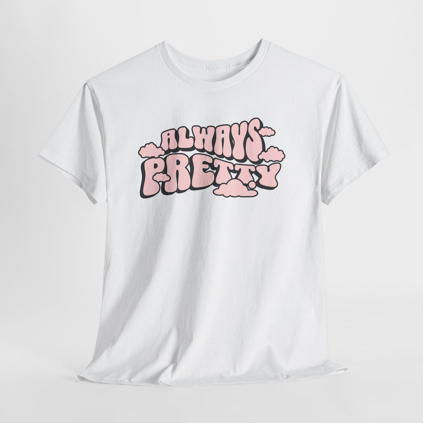 Always Pretty Bubble Letter Graphic T-Shirt Tee, Retro Puffy Streetwear Shirt, Trendy Confidence Statement Top, Gildan 5000 Gift Tee
