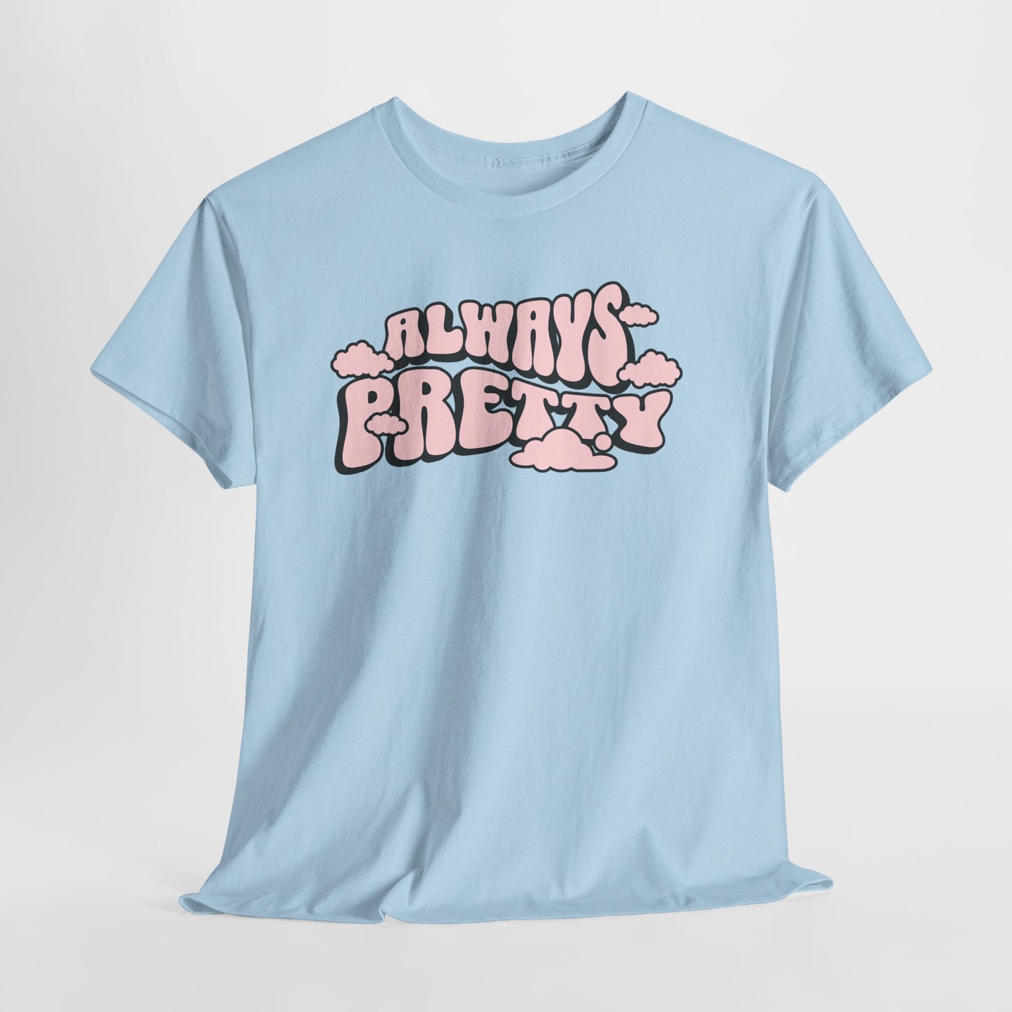 Always Pretty Bubble Letter Graphic T-Shirt Tee, Retro Puffy Streetwear Shirt, Trendy Confidence Statement Top, Gildan 5000 Gift Tee
